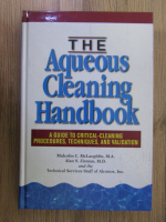 Anticariat: The aqueous cleaning handbook. A guide to critical-cleaning procedures, techniques and validation