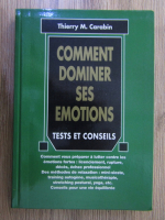 Anticariat: Thierry Carabin - Comment dominer ses emotions. Tests et conseils