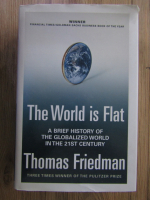 Thomas L. Friedman - The world is flat. A brief history of the globalized world in the 21ST century