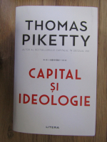 Thomas Piketty - Capital si ideologie