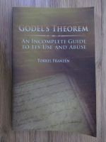 Torkel Franzen - Godel's theorem. An incomplete guide to its use and abuse