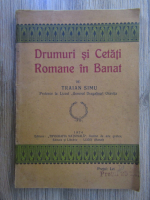 Traian Simu - Drumuri si Cetati Romane in Banat (1924)