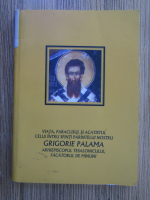 Viata, paraclisul si acatistul celui intru sfinti parintelui nostru Grigorie Palama, Arhiepiscopul Tesalonicului, facatorul de minuni