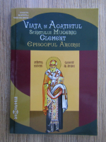 Anticariat: Viata si acatistul Sfantului Mucenic Clement, episcopul Ancirei