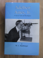 Anticariat: W. C. Bamberger - Adelbert Ames, Jr. A life of vision and becomingness