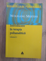 Wolfgang Mertens - Introducere in terapia psihanalitica (volumul 3)