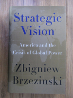 Zbigniew Brzezinski - Strategic vision. America and the Crisis of Global Power