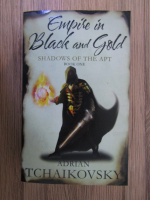 Adrian Tchaikovsky - Empire in black and gold. Shadows of the apt (volumul 1)