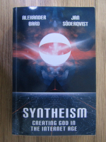 Anticariat: Alexander Bard, Jan Soderqvist - Syntheism creating god in the internet age