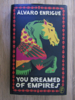 Alvaro Enrigue - You dreamed of empires