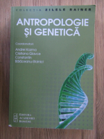 Andrei Kozma, Constantin Balaceanu Stolnici - Antropologie si genetica