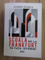 Andrei Marga - Scoala de la Frankfurt in fata istoriei