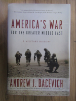 Andrew J. Bacevich - America's war for the greater Middle East