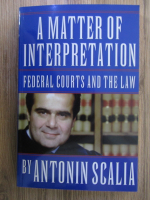 Antonin Scalia - A mater of interpretation