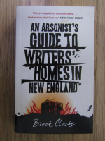 Brock Clarke - An arsonist's guide to writers' homes in New England