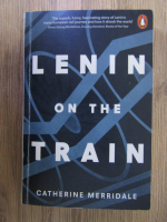 Catherine Merridale - Lenin on the train