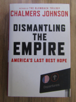 Chalmers Johnson - Dismantling the empire. America's last best hope