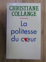 Anticariat: Christiane Collange - La politesse du coeur