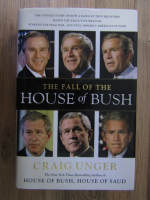 Anticariat: Craig Unger - The fall of the hpuse of Bush