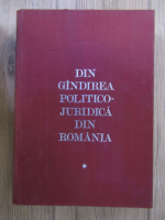 Anticariat: Din gandirea politico-juridica din Romania (volumul 1)