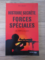 Anticariat: Eric Denece - Histoire secrete des forces speciales de 1939 a nos jours