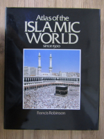 Francis Robinson - Atlas of the Islamic World since 1500