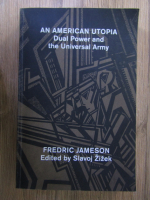 Fredric Jameson, Slavoj Zizek - An american utopia. Dual power and the universal army