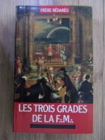 Anticariat: Frere Redares - Les trois grades de la Franc-Maconnerie