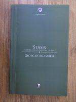 Giorgio Agamben - Stasis. Razboiul civil ca paradigma politica