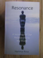 Hartmut Rosa - Resonance. A sociology of our relationship to the world