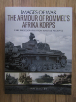 Ian Baxter - Images of war. The armour of Rommel's Afrika Korps