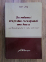 Anticariat: Ioan Chis - Umanismul dreptului executional romanesc