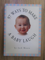 Anticariat: Jack Moore - 97 ways to make a baby laugh