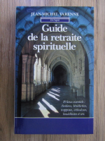 Jean-Michel Varenne - Guide de la retraite spirituelle