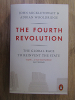 John Micklethwait, Adrian Wooldridge - The fourth revolution. The global race to reinvent the state