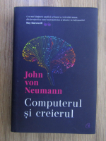 John von Neumann - Computerul si creierul