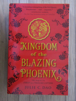 Anticariat: Julie C. Dao - Kingdom of the Blazing Phoenix