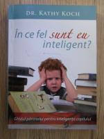 Kathy Koch - In ce fel sunt eu inteligent?