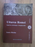 Anticariat: Laura Mesina - Uitarea Romei. Studii de arheologie a imaginarului