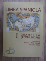 Mircea Doru Branza - Limba spaniola, vol 1. Gramatica si comunicare