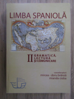 Mircea Doru Branza - Limba spaniola, vol 2. Gramatica, lectura si comunicare