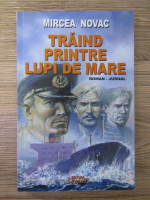 Anticariat: Mircea Novac - Traind printre lupi de mare