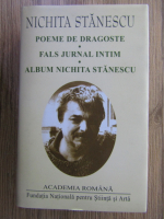 Nichita Stanescu - Poeme de dragoste. Fals jurnal intim. Album Nichita Stanescu