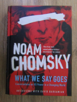 Noam Chomsky - What we say goes. Conversations on US power in a changing world