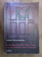 Anticariat: Ozana Cucu Oancea - De la Mos Gerila la Santa Claus. O privire sociologica asupra Craciunului