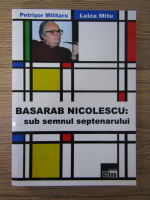 Anticariat: Petrisor Militaru - Basarab Nicolescu, sub semnul septenarului