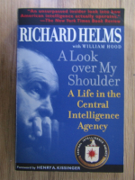 Anticariat: Richard Helms, William Hood - A look over my shoulder. A life in the Central Intelligence Agency