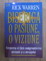 Rick Warren - Biserica, o pasiune, o viziune