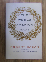 Anticariat: Robert Kagan - The world America made