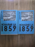 Romanii la 1859. Unirea Principatelor romane in constiinta europeana (2 volume)